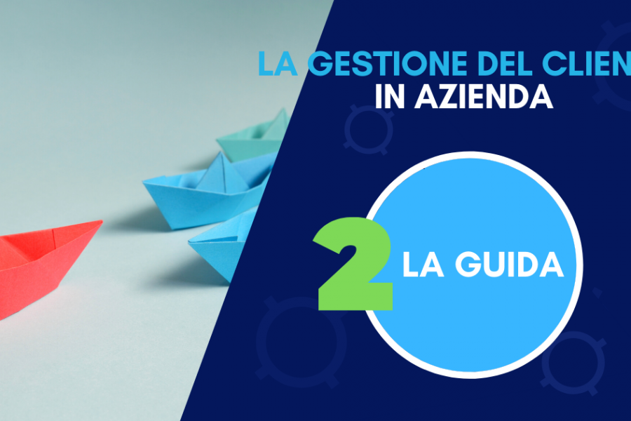 La gestione del cliente in azienda – parte 2: la guida