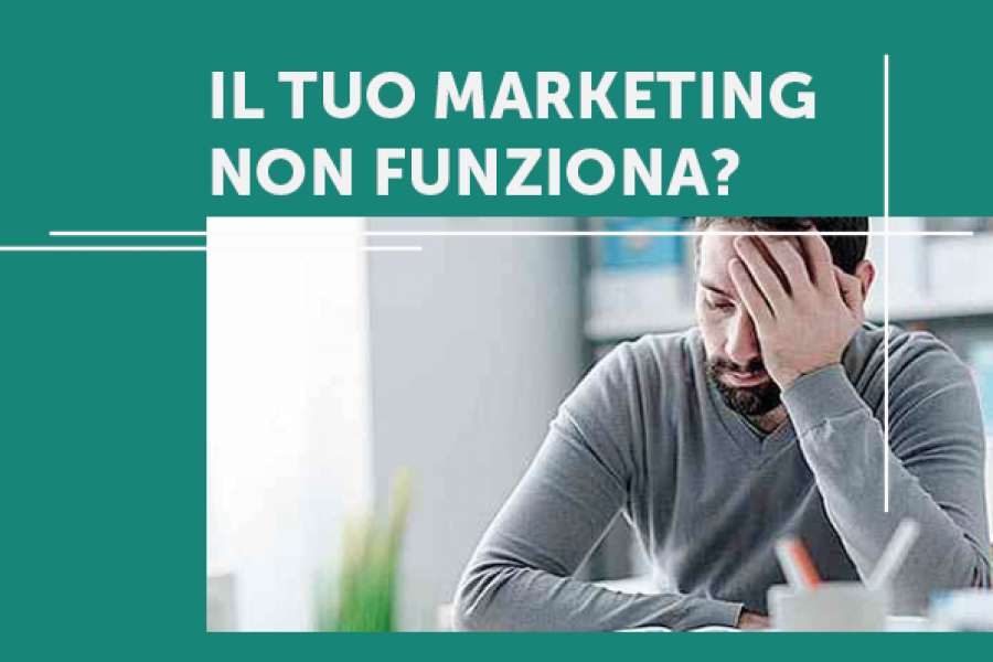 Vuoi sapere perché il tuo marketing e la tua comunicazione non funzionano?