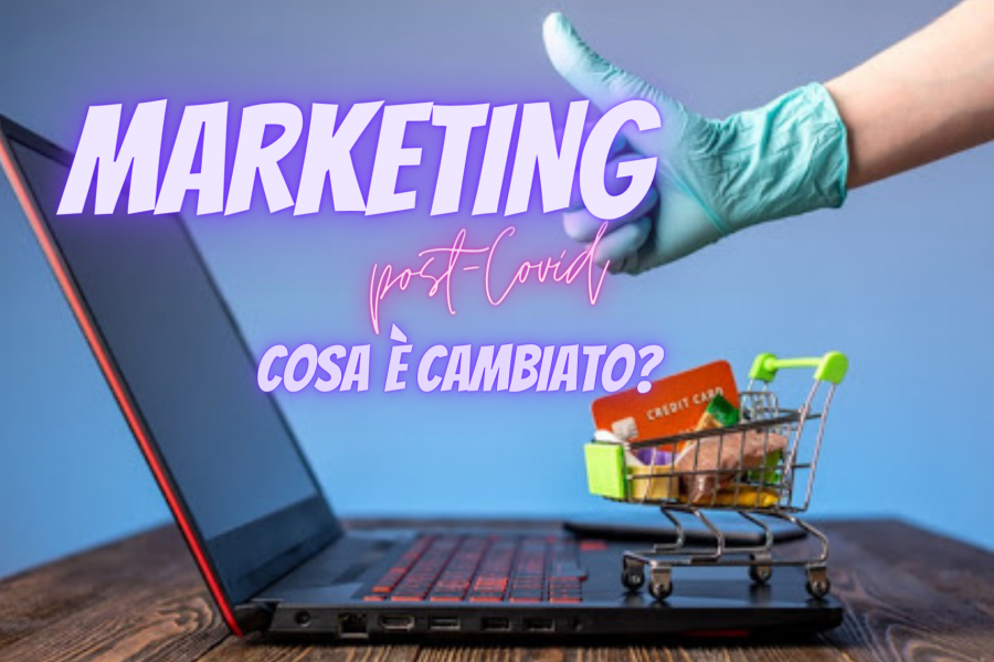 MARKETING NEL POST-COVID: cosa è cambiato?