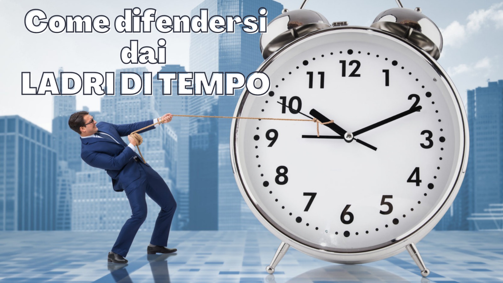 Come difendersi dai “Ladri di tempo”