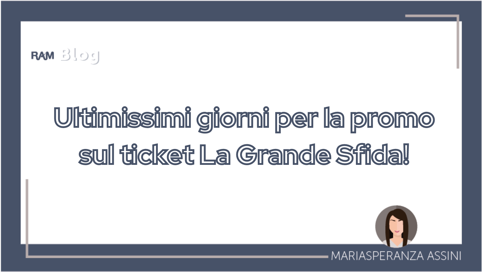 Ultimissimi giorni per la promo sul ticket La Grande Sfida!