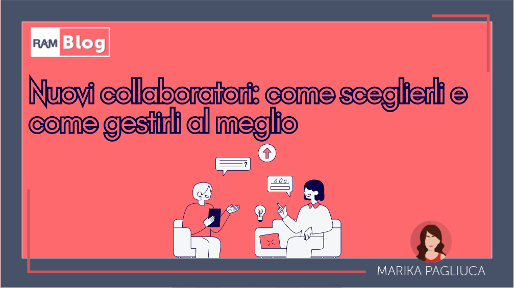 Nuovi collaboratori: come sceglierli e come gestirli al meglio