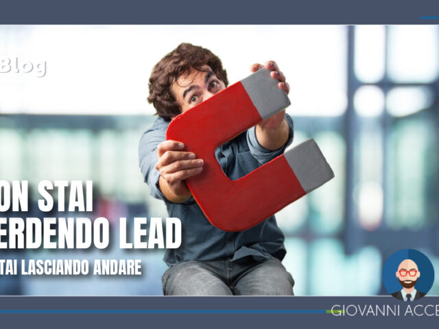 Non stai perdendo lead, li stai lasciando andare
