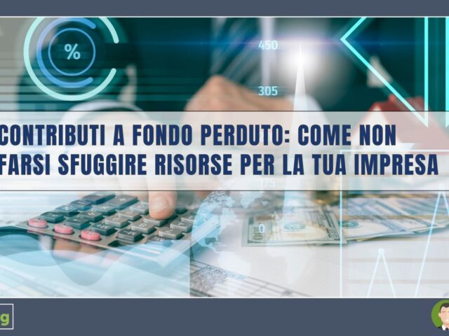 Contributi a fondo perduto: come non farsi sfuggire risorse per la tua impresa