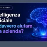 L’Intelligenza Artificiale può davvero aiutare la tua azienda?
