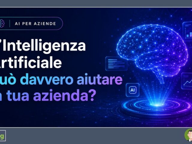 L’Intelligenza Artificiale può davvero aiutare la tua azienda?